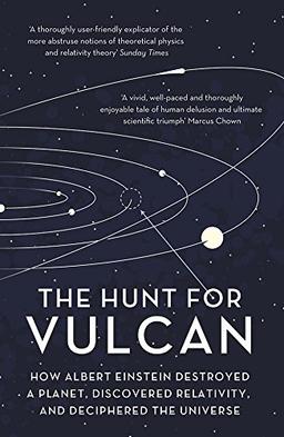 The Hunt for Vulcan: How Albert Einstein Destroyed a Planet and Deciphered the Universe