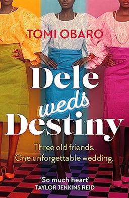 Dele Weds Destiny: A stunning novel of friendship, love and home - the most heart-warming debut of 2022