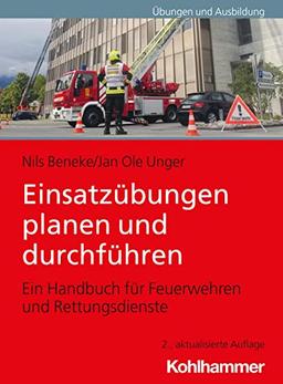 Einsatzübungen planen und durchführen: Ein Handbuch für Feuerwehren und Rettungsdienste