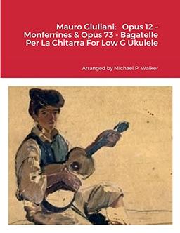 Mauro Giuliani: Opus 12 – Monferrines & Opus 73 - Bagatelle Per La Chitarra For Low G Ukulele