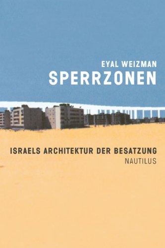 Sperrzonen. Israels Architektur der Besatzung.