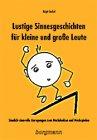 Lustige Sinnesgeschichten für kleine und grosse Leute: Sinnlich-sinnvolle Anregungen zum Nachdenken und Nachspielen