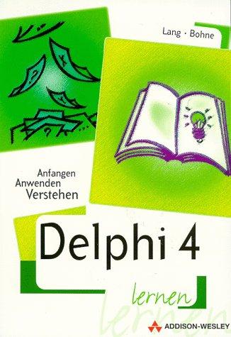 Delphi 4 lernen: Anfangen, anwenden, verstehen