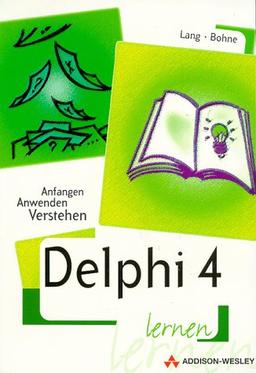 Delphi 4 lernen: Anfangen, anwenden, verstehen