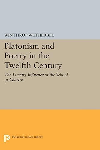 Platonism and Poetry in the Twelfth Century: The Literary Influence of the School of Chartres (Princeton Legacy Library)