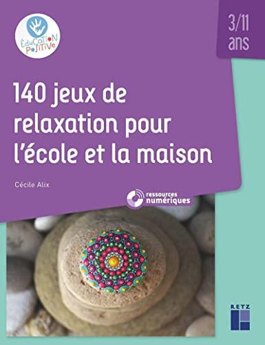 140 jeux de relaxation pour l'école et la maison : 3-11 ans