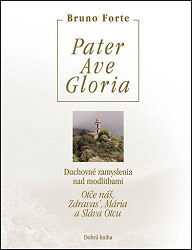 Pater Ave Gloria: Duchovné zamyslenia nad modlitbami Otče náš, Zdravas’, Mária a Sláva Otcu (2012)