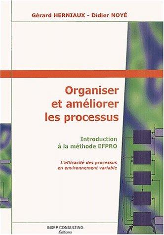 Organiser et améliorer les processus : introduction à la méthode EFPRO : l'efficacité des processus en environnement variable