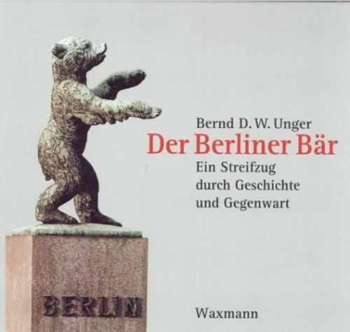 Der Berliner Bär. Ein Streifzug durch Geschichte und Gegenwart