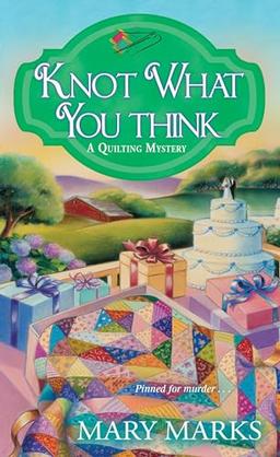 Knot What You Think (A Quilting Mystery, Band 5)