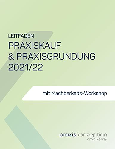 Praxiskauf und Praxisgründung 2021/22: Schritt für Schritt durch die entscheidenden 12 Monate Ihrer Praxisgründung