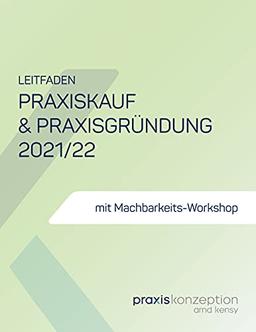 Praxiskauf und Praxisgründung 2021/22: Schritt für Schritt durch die entscheidenden 12 Monate Ihrer Praxisgründung