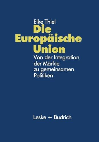 Die Europäische Union: Von der Integration der Märkte zu gemeinsamen Politiken