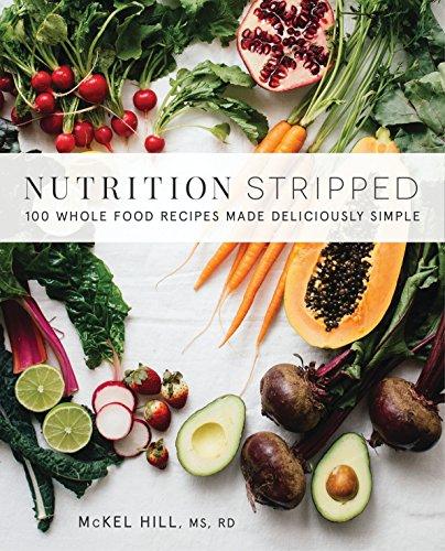 Nutrition Stripped: 100 Whole-Food Recipes Made Deliciously Simple