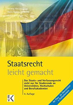 Staatsrecht - leicht gemacht: Das Staats- und Verfassungsrecht nicht nur für Studierende an Universitäten, Hochschulen und Berufsakademien