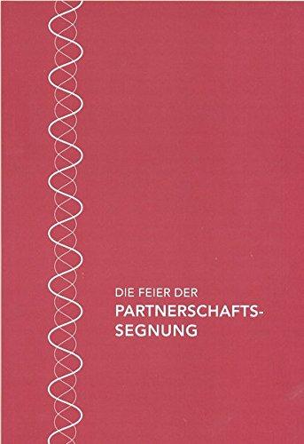 Die Feier der Partnerschaftssegnung im Katholischen Bistum der Alt-Katholiken: Für den gottesdienstlichen Gebrauch erarbeitet durch die Liturgische ... von Bischof und Synodalvertretung