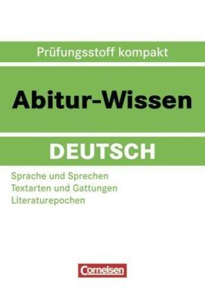 Abitur-Wissen Deutsch: Sprache und Sprechen - Textarten und Gattungen - Literaturepochen