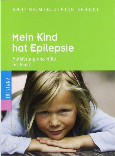 Mein Kind hat Epilepsie: Aufklärung und Hilfe für Eltern