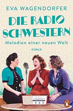 Die Radioschwestern: Melodien einer neuen Welt - Roman (Die Radioschwestern-Saga, Band 2)