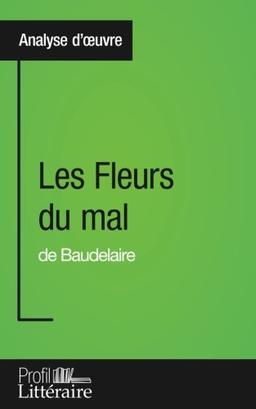 Les Fleurs du mal de Baudelaire (Analyse approfondie) : Approfondissez votre lecture des romans classiques et modernes avec Profil-Litteraire.fr