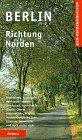 Berlin Richtung Norden. Der Reisebegleiter