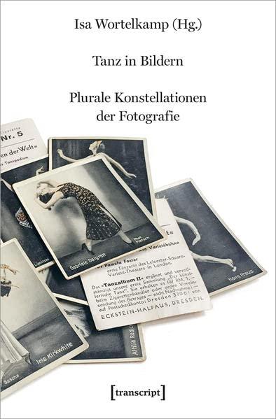 Tanz in Bildern: Plurale Konstellationen der Fotografie (TanzScripte)