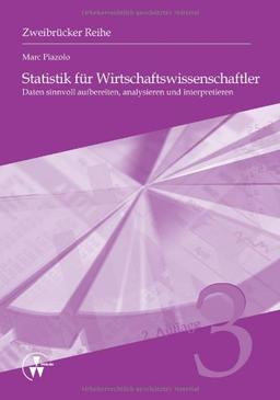 Statistik für Wirtschaftswissenschaftler: Daten sinnvoll aufbereiten, analysieren und interpretieren