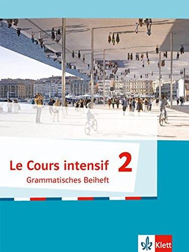 Le Cours intensif / Französisch als 3. Fremdsprache ab 2016: Le Cours intensif / Grammatisches Beiheft: Französisch als 3. Fremdsprache ab 2016