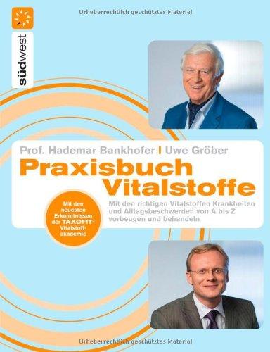 Praxisbuch Vitalstoffe: Mit den richtigen Nährstoffen Krankheiten und Alltagsbeschwerden von A-Z vorbeugen und behandeln -: Mit den richtigen ... von A-Z vorbeugen und behandeln<br>