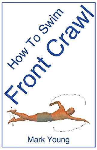 How To Swim Front Crawl: A Step-By-Step Guide For Beginners Learning Front Crawl Technique