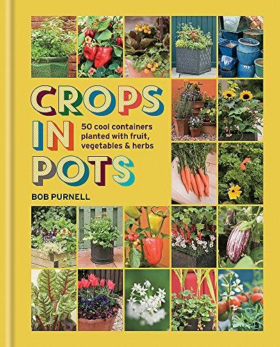 Crops in Pots: 50 cool containers planted with fruit, vegetables and herbs