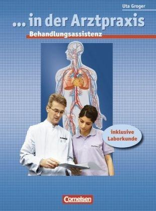 ... in der Arztpraxis - Bisherige Ausgabe: Behandlungsassistenz in der Arztpraxis: Schülerbuch: inklusive Laborkunde