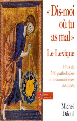 Dis-moi où tu as mal : éléments de psycho-énergétique. Vol. 2. Le lexique