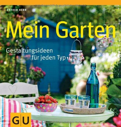 Mein Garten: Gestaltungsideen für jeden Typ (GU Garten Extra)