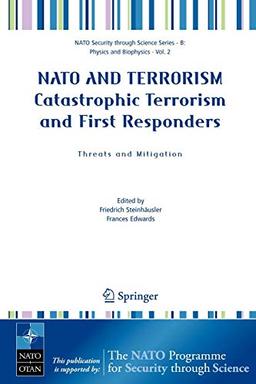 NATO and Terrorism Catastrophic Terrorism and First Responders: Threats and Mitigation (Nato Security through Science Series B)