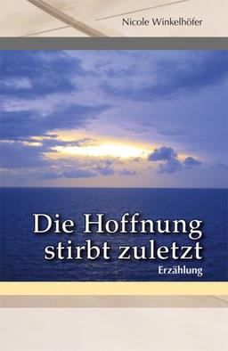 Die Hoffnung stirbt zuletzt: Erzählung