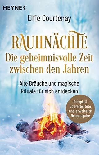 Rauhnächte: Die geheimnisvolle Zeit zwischen den Jahren (erweiterte Neuausgabe): Alte Bräuche und magische Rituale für sich entdecken