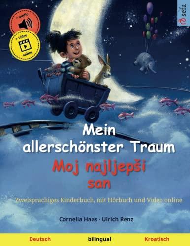 Mein allerschönster Traum – Moj najljepši san (Deutsch – Kroatisch): Zweisprachiges Kinderbuch, mit Hörbuch zum Herunterladen (Sefas bilinguale Bilderbücher – Deutsch / Kroatisch, Band 2)