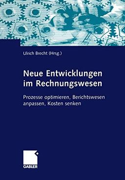 Neue Entwicklungen im Rechnungswesen: Prozesse optimieren, Berichtswesen anpassen, Kosten senken