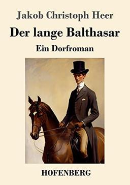 Der lange Balthasar: Ein Dorfroman