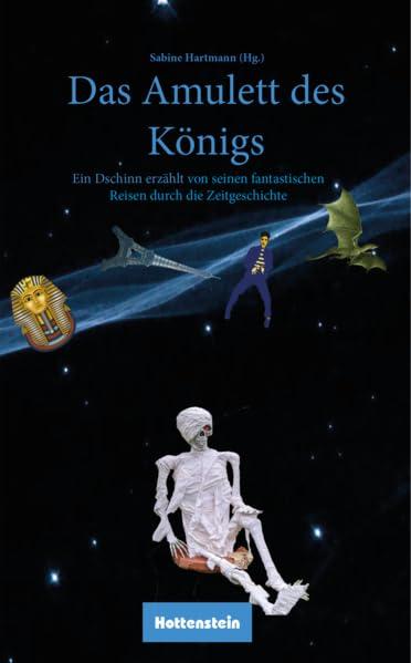 Das Amulett des Königs: Ein Dschinn erzählt von seinen fantastischen Reisen durch die Zeitgeschichte