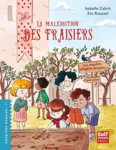 Les enquêtes potagères de Loulou. La malédiction des fraisiers