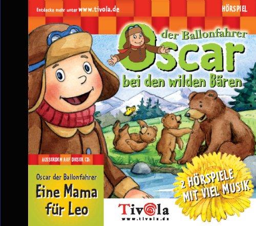 Oscar der Ballonfahrer bei den wilden Bären / Eine Mama für Leo, 2 Hörspiele auf 1 CD