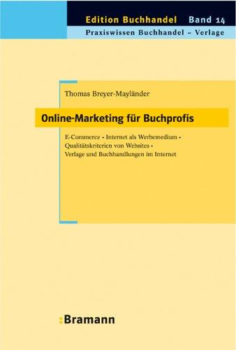 Online-Marketing für Buchprofis: E-Commerce - Internet als Werbemedium - Qualitätskriterien von Websites - Verlage und Buchhandlungen im Internet