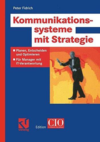 Kommunikationssysteme mit Strategie: Planen, Entscheiden und Optimieren - Für Manager mit IT-Verantwortung (Edition CIO)