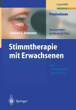 Stimmtherapie mit Erwachsenen: Was Stimmtherapeuten wissen müssen (Praxiswissen Logopädie)