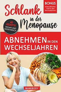 Schlank in der Menopause - Abnehmen in den Wechseljahren: Einfacher Gewichtsverlust trotz Diabetes in der Menopause, Die Darmgesundheit wiederherstellen & den Stoffwechsel anregen inkl. 40 Rezepte