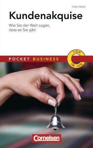 Pocket Business: Kundenakquise: Wie Sie der Welt sagen, dass es Sie gibt