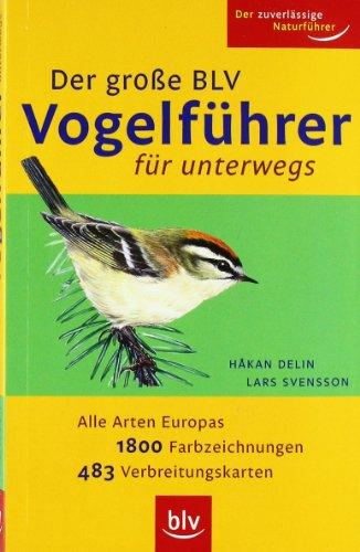 Der Große BLV Vogelführer für unterwegs: Alle Arten Europas · 1800 Farbzeichnungen ·  483 Verbreitungskarten