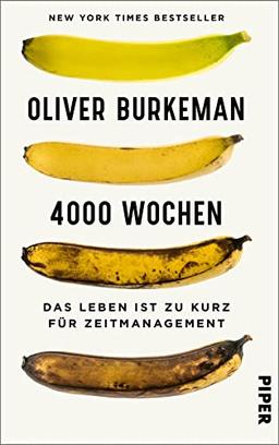 4000 Wochen: Das Leben ist zu kurz für Zeitmanagement | Der New York Times Bestseller - »Dies ist das wichtigste Buch, das je über Zeitmanagement geschrieben wurde.« Adam Grant